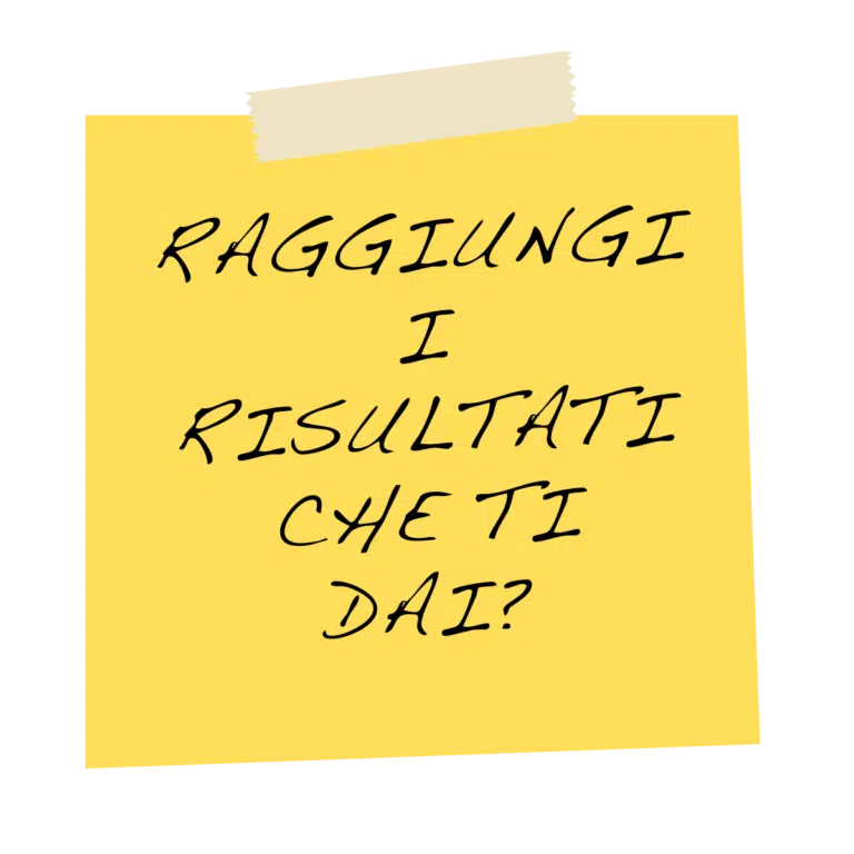 raggiungi i risultati che ti dai?